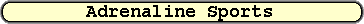 Adrenaline Sports
Adrenaline Sports
Adrenaline Sports
Adrenaline Sports
Adrenaline Sports