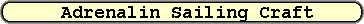 Adrenalin Sailing Craft
Adrenaline Sailing Craft
Adrenalin Sailing Craft
Adrenaline Sailing Craft
Adrenalin Sailing Craft